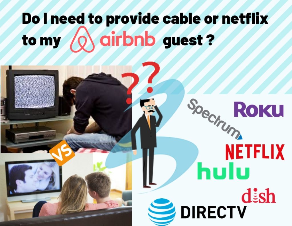 Do I need to provide cable or netflix to my airbnb guest?