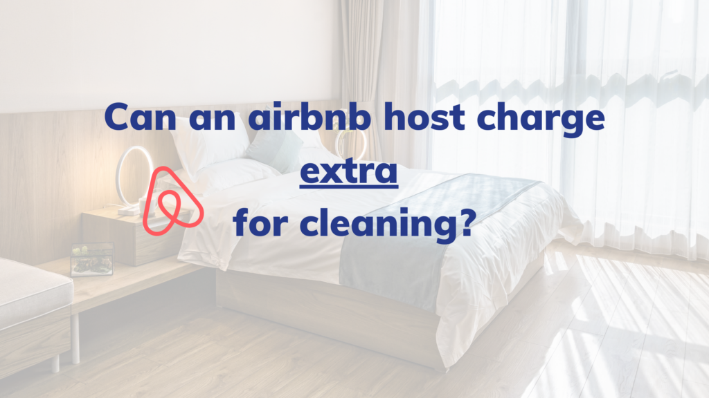 can airbnb host charge extra for cleaning